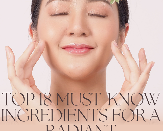 Top 18 Must-Know Ingredients for a Radiant Complexion